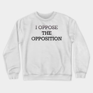 Oppose the opposition Crewneck Sweatshirt